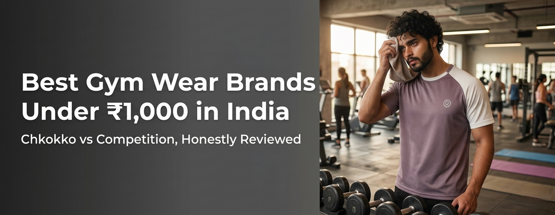 Best Gym Wear Brands Under ₹1,000 in India: Chkokko vs Competition, Honestly Reviewed