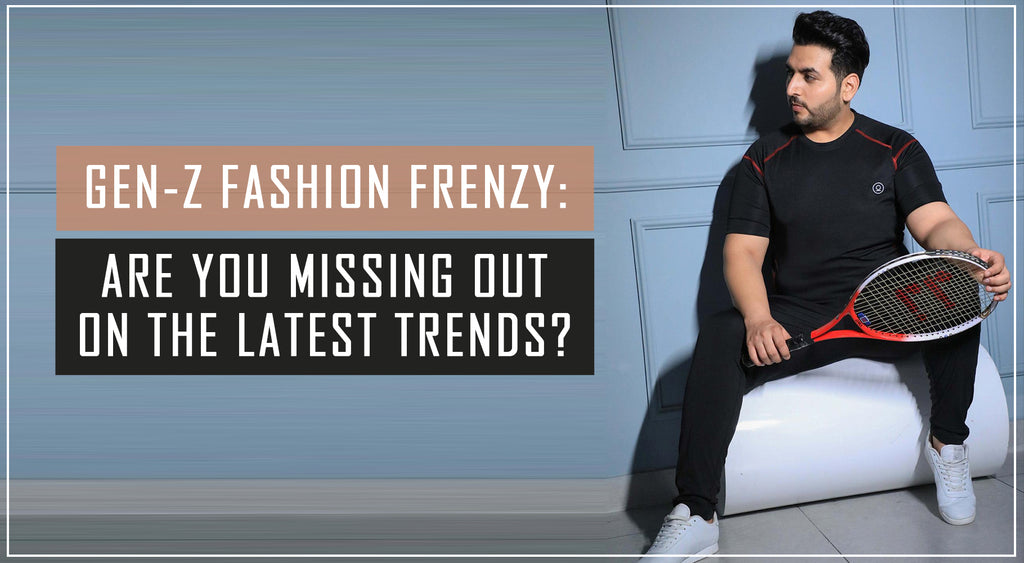 Gen Z Fashion Frenzy: Top Trends You Need to Know