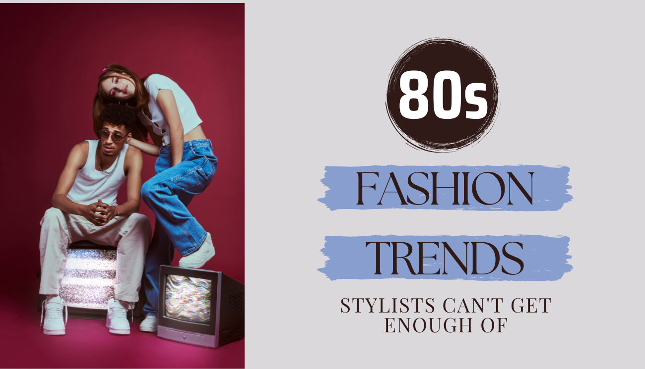 80s Fashion Trends That Are Back For Good