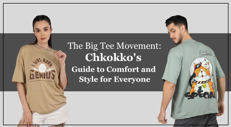 The Big Tee Movement: Chkokko's Guide to Comfort and Style for Everyone